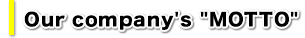 Our company's MOTTO